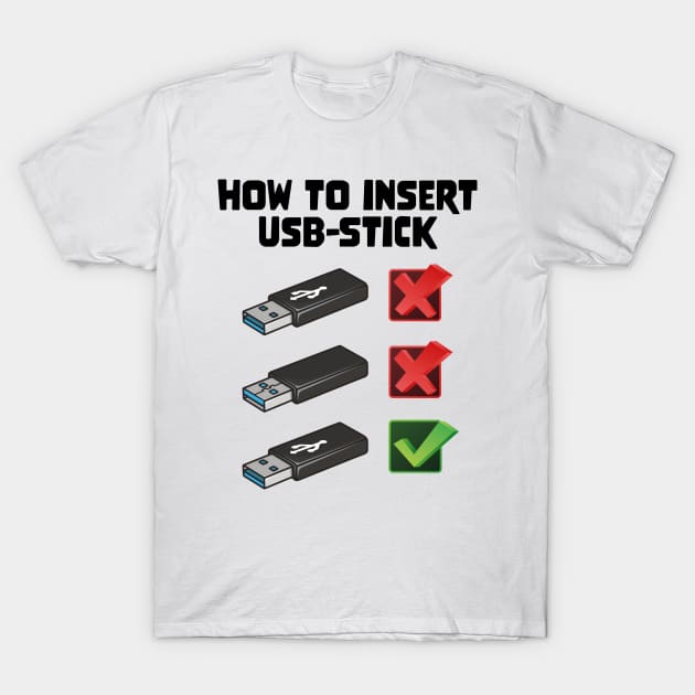 Funny Programer Joke Computer Nerd How To Insert USB Stick T-Shirt by star trek fanart and more